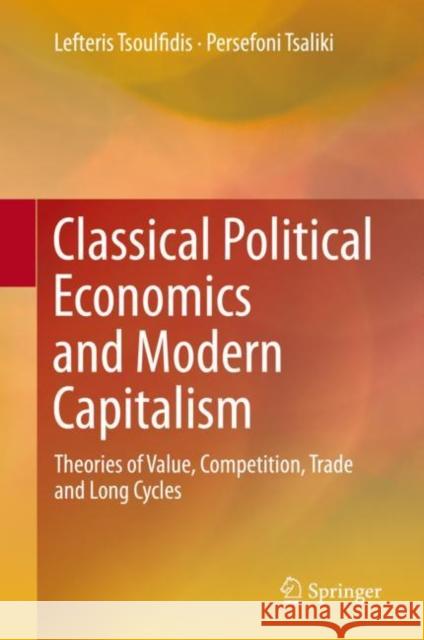 Classical Political Economics and Modern Capitalism: Theories of Value, Competition, Trade and Long Cycles Tsoulfidis, Lefteris 9783030179663 Springer
