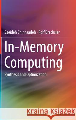 In-Memory Computing: Synthesis and Optimization Shirinzadeh, Saeideh 9783030180256 Springer