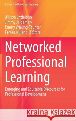 Networked Professional Learning: Emerging and Equitable Discourses for Professional Development Littlejohn, Allison 9783030180294 Springer