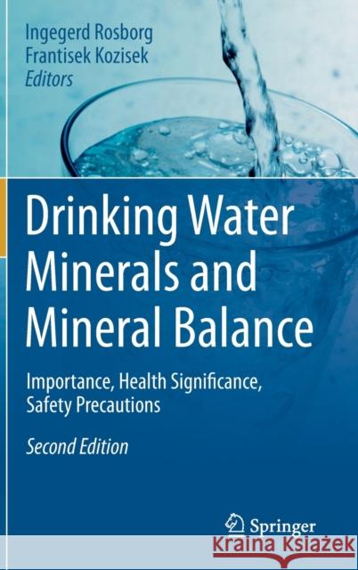 Drinking Water Minerals and Mineral Balance: Importance, Health Significance, Safety Precautions Rosborg, Ingegerd 9783030180331