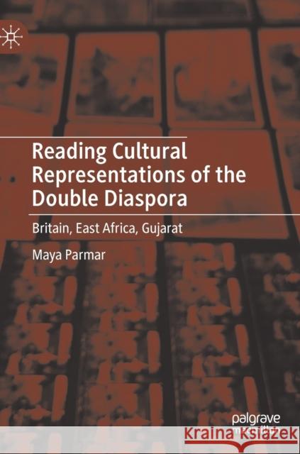 Reading Cultural Representations of the Double Diaspora: Britain, East Africa, Gujarat Parmar, Maya 9783030180829 Palgrave MacMillan