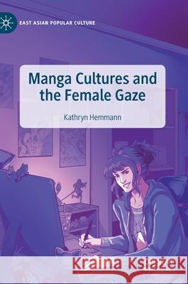 Manga Cultures and the Female Gaze Kathryn Hemmann 9783030180942 Palgrave MacMillan