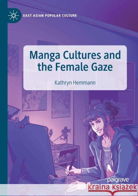 Manga Cultures and the Female Gaze Kathryn Hemmann 9783030180973 Springer International Publishing