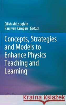 Concepts, Strategies and Models to Enhance Physics Teaching and Learning Eilish McLoughlin Paul Va 9783030181369