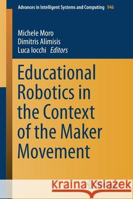 Educational Robotics in the Context of the Maker Movement Michele Moro Dimitris Alimisis Luca Iocchi 9783030181406