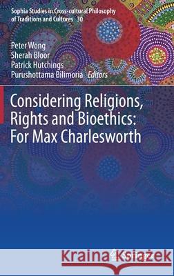 Considering Religions, Rights and Bioethics: For Max Charlesworth Wong, Peter 9783030181475 Springer