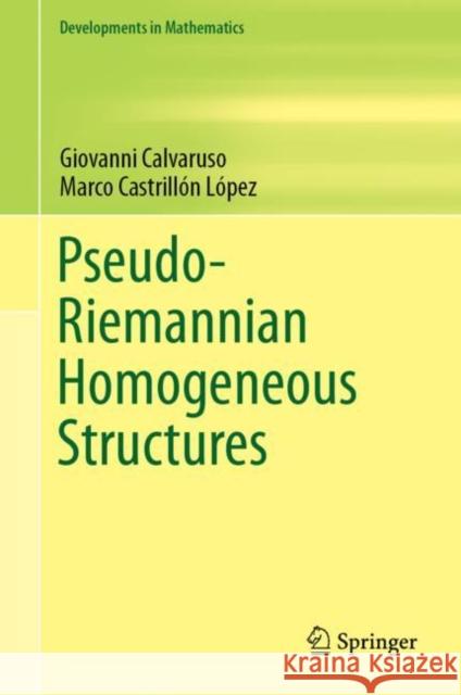 Pseudo-Riemannian Homogeneous Structures Giovanni Calvaruso Marco Castrillo 9783030181512 Springer