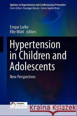 Hypertension in Children and Adolescents: New Perspectives Lurbe, Empar 9783030181666 Springer