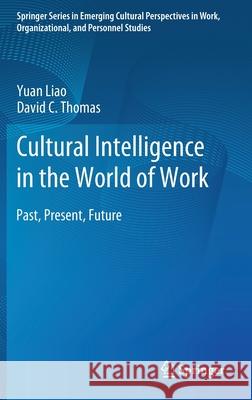 Cultural Intelligence in the World of Work: Past, Present, Future Liao, Yuan 9783030181703 Springer