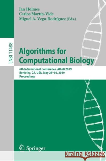 Algorithms for Computational Biology: 6th International Conference, Alcob 2019, Berkeley, Ca, Usa, May 28-30, 2019, Proceedings Holmes, Ian 9783030181734 Springer