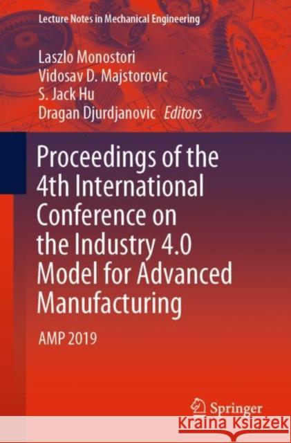 Proceedings of the 4th International Conference on the Industry 4.0 Model for Advanced Manufacturing: Amp 2019 Monostori, Laszlo 9783030181796 Springer