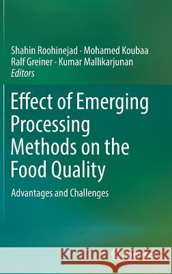 Effect of Emerging Processing Methods on the Food Quality: Advantages and Challenges Roohinejad, Shahin 9783030181901 Springer