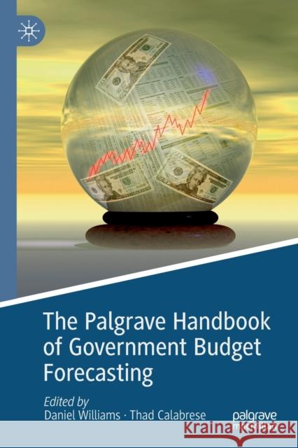 The Palgrave Handbook of Government Budget Forecasting Daniel Williams Thad Calabrese 9783030181970 Palgrave MacMillan