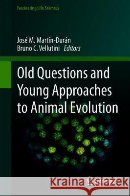 Old Questions and Young Approaches to Animal Evolution Jose M. Martin-Duran Bruno C. Vellutini 9783030182014 Springer