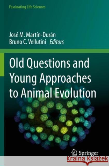 Old Questions and Young Approaches to Animal Evolution Mart Bruno C. Vellutini 9783030182045 Springer