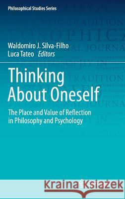 Thinking about Oneself: The Place and Value of Reflection in Philosophy and Psychology Silva-Filho, Waldomiro J. 9783030182656