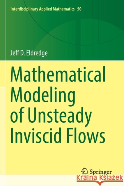 Mathematical Modeling of Unsteady Inviscid Flows Jeff D. Eldredge 9783030183219 Springer