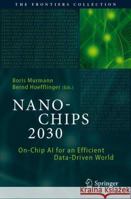 Nano-Chips 2030: On-Chip AI for an Efficient Data-Driven World Boris Murmann Bernd Hoefflinger 9783030183400 Springer