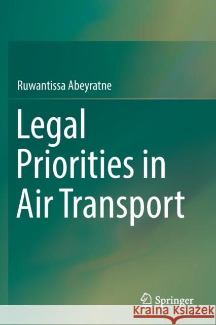 Legal Priorities in Air Transport Ruwantissa Abeyratne 9783030183936 Springer