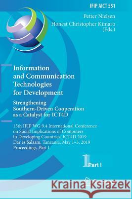 Information and Communication Technologies for Development. Strengthening Southern-Driven Cooperation as a Catalyst for ICT4D: 15th IFIP WG 9.4 Intern Petter Nielsen Honest Christopher Kimaro 9783030184025