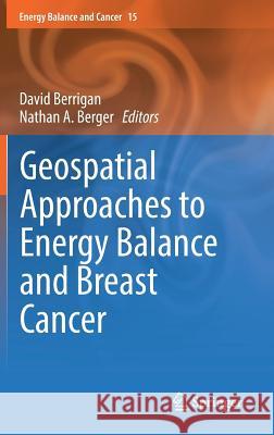 Geospatial Approaches to Energy Balance and Breast Cancer David Berrigan Nathan A. Berger 9783030184070