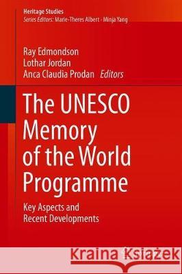 The UNESCO Memory of the World Programme: Key Aspects and Recent Developments Edmondson, Ray 9783030184407 Springer
