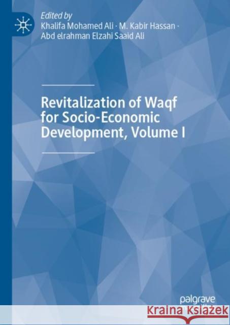 Revitalization of Waqf for Socio-Economic Development, Volume I Khalifa Mohamed Ali M. Kabir Hassan Abd Elrahman Elzahi Saaid Ali 9783030184445 Palgrave MacMillan