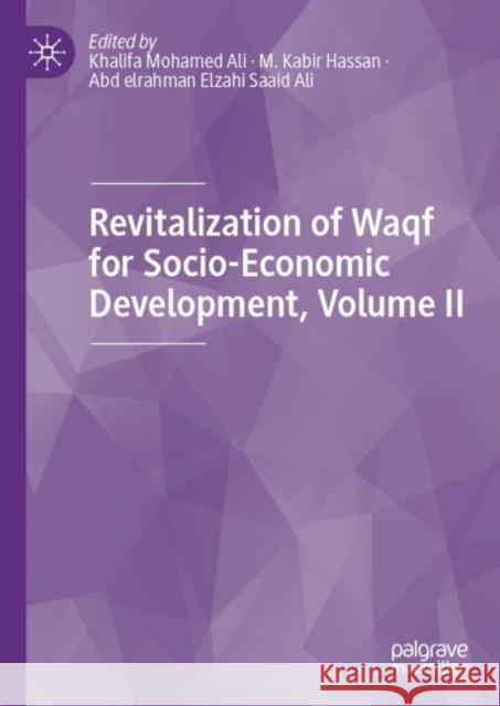 Revitalization of Waqf for Socio-Economic Development, Volume II Khalifa Mohamed Ali M. Kabir Hassan Abd Elrahman Elzahi Saaid Ali 9783030184483