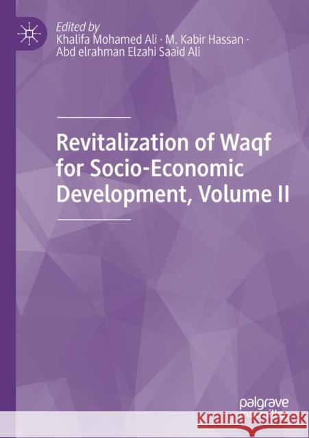 Revitalization of Waqf for Socio-Economic Development, Volume II Khalifa Mohamed Ali M. Kabir Hassan Abd Elrahman Elzahi Saaid Ali 9783030184513