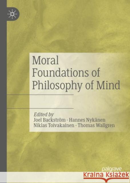 Moral Foundations of Philosophy of Mind Joel Backstrom Hannes Nykanen Niklas Toivakainen 9783030184919 Palgrave MacMillan