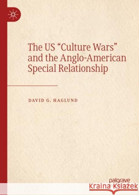 The Us Culture Wars and the Anglo-American Special Relationship Haglund, David G. 9783030185480