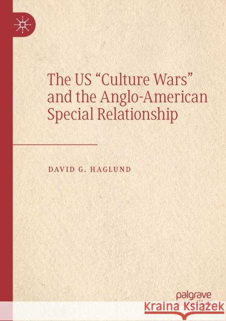 The Us Culture Wars and the Anglo-American Special Relationship Haglund, David G. 9783030185510