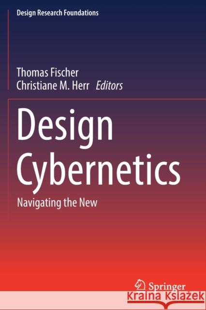 Design Cybernetics: Navigating the New Thomas Fischer Christiane M. Herr 9783030185596 Springer