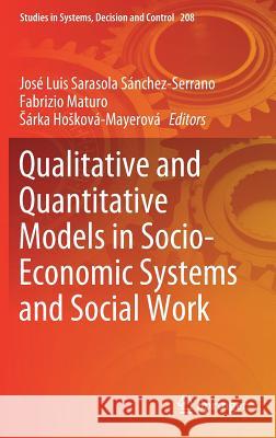 Qualitative and Quantitative Models in Socio-Economic Systems and Social Work Jose Luis Sarasol Fabrizio Maturo Sarka Hoskova-Mayerova 9783030185923 Springer