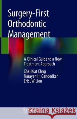 Surgery-First Orthodontic Management: A Clinical Guide to a New Treatment Approach Chng, Chai Kiat 9783030186951 Springer