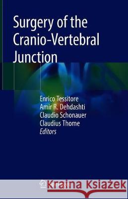 Surgery of the Cranio-Vertebral Junction Enrico Tessitore Amir Reza Dehdashti Claudio Schonauer 9783030186999 Springer