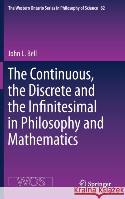 The Continuous, the Discrete and the Infinitesimal in Philosophy and Mathematics John L. Bell 9783030187064 Springer