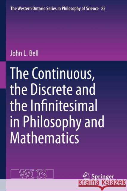 The Continuous, the Discrete and the Infinitesimal in Philosophy and Mathematics John L. Bell 9783030187095 Springer International Publishing