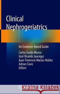 Clinical Nephrogeriatrics: An Evidence-Based Guide Musso, Carlos Guido 9783030187101 Springer