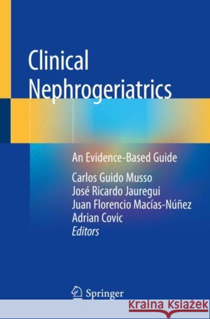 Clinical Nephrogeriatrics: An Evidence-Based Guide Carlos Guido Musso Jos 9783030187132 Springer