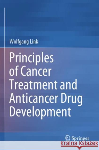 Principles of Cancer Treatment and Anticancer Drug Development Wolfgang Link 9783030187248 Springer International Publishing