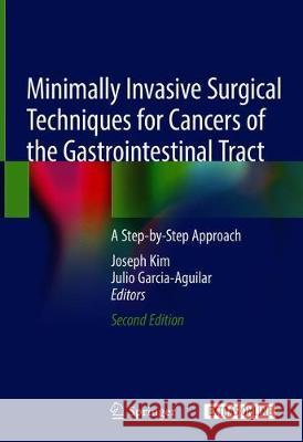 Minimally Invasive Surgical Techniques for Cancers of the Gastrointestinal Tract: A Step-By-Step Approach Kim, Joseph 9783030187392 Springer