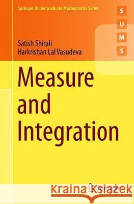 Measure and Integration Satish Shirali Harkrishan Lal Vasudeva 9783030187460 Springer