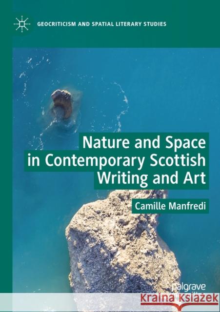 Nature and Space in Contemporary Scottish Writing and Art Camille Manfredi 9783030187620 Palgrave MacMillan