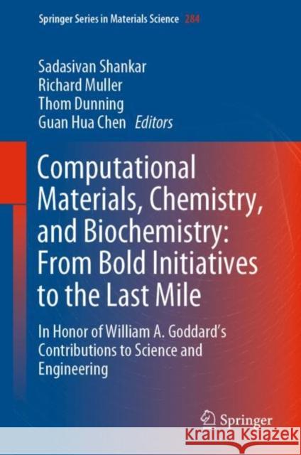 Computational Materials, Chemistry, and Biochemistry: From Bold Initiatives to the Last Mile: In Honor of William A. Goddard's Contributions to Scienc Shankar, Sadasivan 9783030187774 Springer