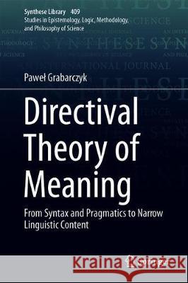 Directival Theory of Meaning: From Syntax and Pragmatics to Narrow Linguistic Content Grabarczyk, Pawel 9783030187811 Springer