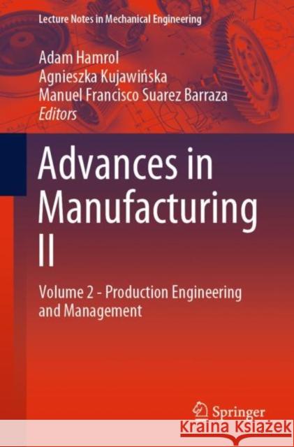 Advances in Manufacturing II: Volume 2 - Production Engineering and Management Hamrol, Adam 9783030187880 Springer
