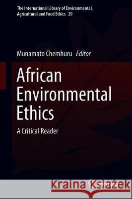 African Environmental Ethics: A Critical Reader Chemhuru, Munamato 9783030188061 Springer