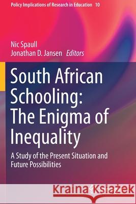 South African Schooling: The Enigma of Inequality: A Study of the Present Situation and Future Possibilities Nic Spaull Jonathan D. Jansen 9783030188139