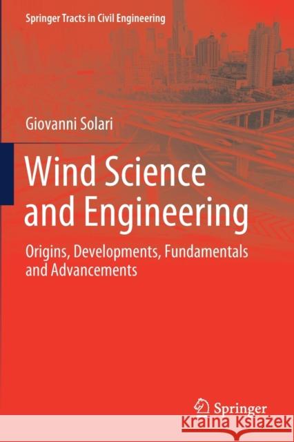 Wind Science and Engineering: Origins, Developments, Fundamentals and Advancements Giovanni Solari 9783030188177